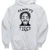 Post malone Always tird Hoodie