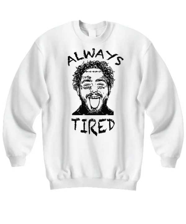 Post malone Always tird Sweatshirt